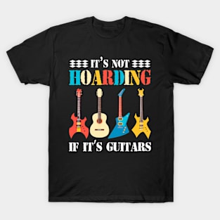 It’s Not Hoarding If It’s Guitars Funny Guitar Lover T-Shirt